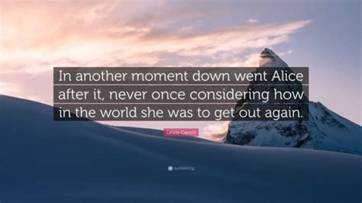 In another moment down went Alice after it, never once considering how in the world she was to get out again.