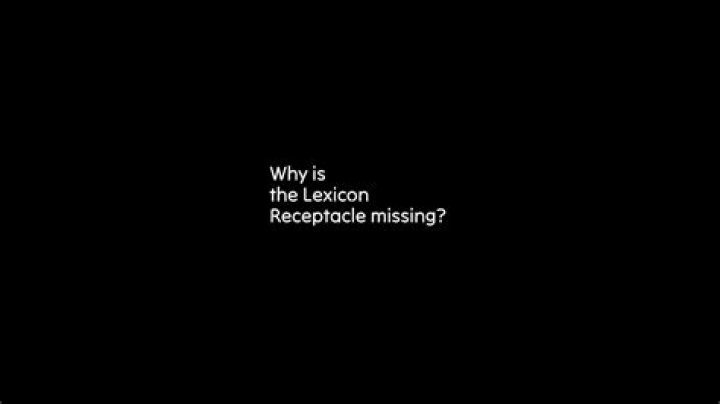 Why is the Lexicon Receptacle missing?